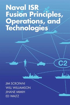 Naval ISR Fusion Principles, Operations, and Technologies (eBook, PDF) - Scrofani, Jim; Mimih, Jihane; Williamson, Will; Waltz, Edward