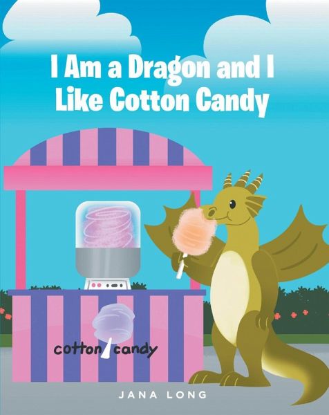 I Am a Dragon and I like Cotton Candy (eBook, ePUB) I Am a Dragon and I like Cotton Candy (eBook, ePUB)