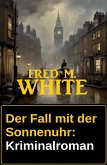 Der Fall mit der Sonnenuhr: Kriminalroman (eBook, ePUB) Der Fall mit der Sonnenuhr: Kriminalroman (eBook, ePUB)