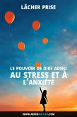 Lâcher prise : le pouvoir de dire adieu au stress et à l'anxiété (eBook, ePUB) Lâcher prise : le pouvoir de dire adieu au stress et à l'anxiété (eBook, ePUB)