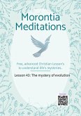 Morontia Meditations: Lesson 43: The mystery of Evolution (eBook, ePUB) Morontia Meditations: Lesson 43: The mystery of Evolution (eBook, ePUB)