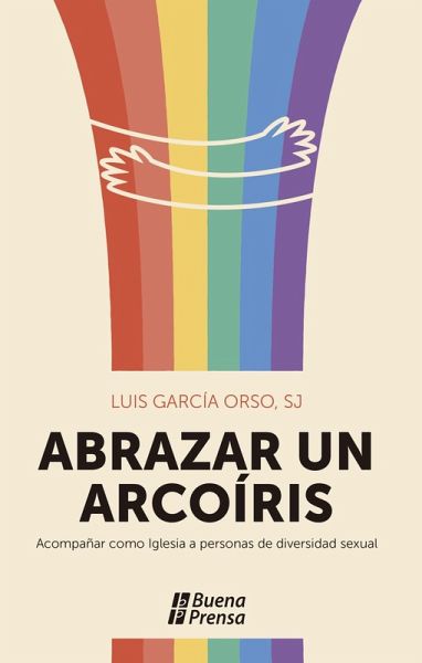 Abrazar un arcoíris. Acompañar como Iglesia a personas de diversidad sexual. (eBook, ePUB)