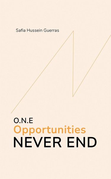 O.N.E - Opportunities Never End (eBook, ePUB) O.N.E - Opportunities Never End (eBook, ePUB)