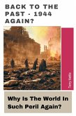 Back To The Past - 1944 Again?: Why Is The World In Such Peril Again? (eBook, ePUB) Back To The Past - 1944 Again?: Why Is The World In Such Peril Again? (eBook, ePUB)