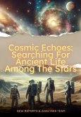 Cosmic Echoes: Searching For Ancient Life Among The Stars (eBook, ePUB) Cosmic Echoes: Searching For Ancient Life Among The Stars (eBook, ePUB)
