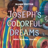 Joseph's Colorful Dreams: Bible Bedtime Story (Bible Bedtime Stories For Kids, #7) (eBook, ePUB) Joseph's Colorful Dreams: Bible Bedtime Story (Bible Bedtime Stories For Kids, #7) (eBook, ePUB)