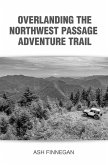 Overlanding the Northwest Passage Adventure Trail (eBook, ePUB)