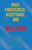 Grief, Forgiveness , Acceptance, and Rejection (eBook, ePUB)