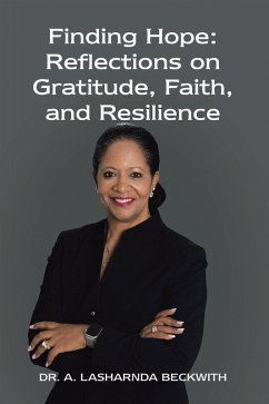 Finding Hope: Reflections on Gratitude, Faith, and Resilience (eBook, ePUB) Finding Hope: Reflections on Gratitude, Faith, and Resilience (eBook, ePUB)