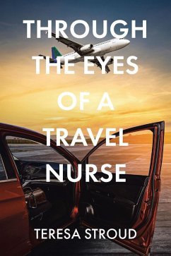 Through the Eyes of a Travel Nurse (eBook, ePUB) Cover Through the Eyes of a Travel Nurse (eBook, ePUB)