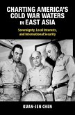 Charting America's Cold War Waters in East Asia (eBook, ePUB) Charting America's Cold War Waters in East Asia (eBook, ePUB)