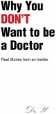 Why You DON'T Want to be a Doctor (eBook, ePUB)