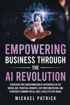 Empowering Business Through the AI Revolution (eBook, ePUB) - Patrick, Michael