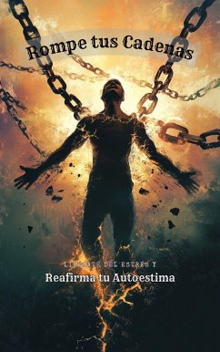 Cover Rompe tus Cadenas: Libérate del Estrés y Reafirma tu Autoestima (eBook, ePUB)