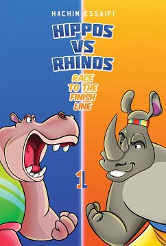 Hippos vs. Rhinos: Race to the Finish Line (eBook, ePUB) - Essaifi, Hachim Hippos vs. Rhinos: Race to the Finish Line (eBook, ePUB) - Essaifi, Hachim