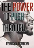 The Power to Push Through (eBook, ePUB) The Power to Push Through (eBook, ePUB)