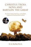 Christus Troia Nova and Babylon the Great (eBook, ePUB) Christus Troia Nova and Babylon the Great (eBook, ePUB)