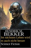 Im nächsten Leben wird es auch nicht besser: Science Fiction (eBook, ePUB)