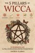 The 5 Pillars of Wicca: 115 Techniques... - Bild 1