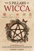 The 5 Pillars of Wicca: 115 Techniques & Tips to Connect to Your Higher Self with the Magick and Rituals of Witchcraft. Find Inner Balance and Harmony by Harnessing the Power and Wisdom of the Craft (eBook, ePUB) The 5 Pillars of Wicca: 115 Techniques & Tips to Connect to Your Higher Self with the Magick and Rituals of Witchcraft. Find Inner Balance and Harmony by Harnessing the Power and Wisdom of the Craft (eBook, ePUB)