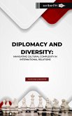 Diplomacy and Diversity: Navigating Cultural Complexity in International Relations (eBook, ePUB) Diplomacy and Diversity: Navigating Cultural Complexity in International Relations (eBook, ePUB)