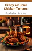 Crispy Air Fryer Chicken Tenders (eBook, ePUB) Crispy Air Fryer Chicken Tenders (eBook, ePUB)