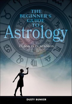 The Beginner's Guide to Astrology (eBook, ePUB) - Bunker, Dusty