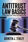 Antitrust Law Basics: Navigating Legal Issues in Competition (eBook, ePUB) Antitrust Law Basics: Navigating Legal Issues in Competition (eBook, ePUB)