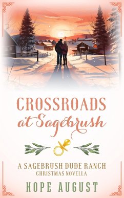 Crossroads at Sagebrush (Sagebrush Dude Ranch Christmas, #5) (eBook, ePUB) - August, Hope Crossroads at Sagebrush (Sagebrush Dude Ranch Christmas, #5) (eBook, ePUB) - August, Hope