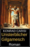 Unsterblicher Gilgamesch: Roman (eBook, ePUB) Unsterblicher Gilgamesch: Roman (eBook, ePUB)
