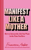 Manifest Like a Mother (eBook, ePUB)