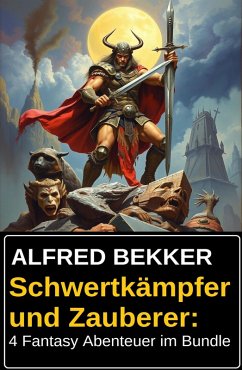 Schwertkämpfer und Zauberer: 4 Fantasy Abenteuer im Bundle (eBook, ePUB) - Bekker, Alfred