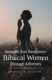 Strength And Resilience:Biblical Women Through Adversity (eBook, ePUB) Strength And Resilience:Biblical Women Through Adversity (eBook, ePUB)