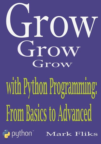 Grow with Python Programming: From Basics to Advanced (eBook, ePUB) Grow with Python Programming: From Basics to Advanced (eBook, ePUB)