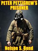 Peter Pettigrew's Prisoner (eBook, ePUB) Peter Pettigrew's Prisoner (eBook, ePUB)