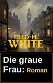 Die graue Frau: Roman (eBook, ePUB) Die graue Frau: Roman (eBook, ePUB)