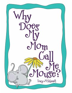 Why Does My Mom Call Me Mouse? (eBook, ePUB) - Schmidt, Tracy M