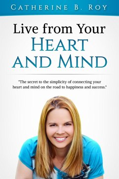 Live From Your Heart and Mind (eBook, ePUB) - Roy, Catherine B.