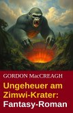 Ungeheuer am Zimwi-Krater: Fantasy-Roman (eBook, ePUB) Ungeheuer am Zimwi-Krater: Fantasy-Roman (eBook, ePUB)