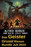 Das Geister Grusel Riesen Bundle Juli 2024 (eBook, ePUB) Das Geister Grusel Riesen Bundle Juli 2024 (eBook, ePUB)