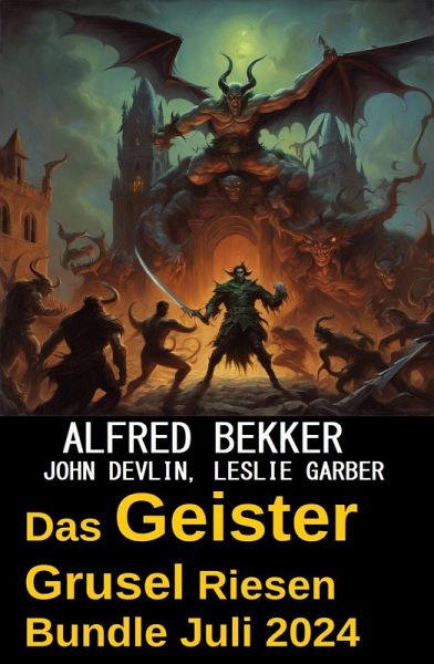 Das Geister Grusel Riesen Bundle Juli 2024 (eBook, ePUB)