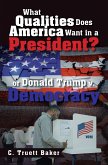 What Qualities Does America Want in a President? or Donald Trump v. Democracy (eBook, ePUB)