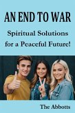 An End to War : Spiritual Solutions for a Peaceful Future! (eBook, ePUB) An End to War : Spiritual Solutions for a Peaceful Future! (eBook, ePUB)
