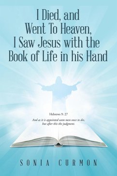 I Died, and Went To Heaven, I Saw Jesus with the Book of Life in his Hand (eBook, ePUB)