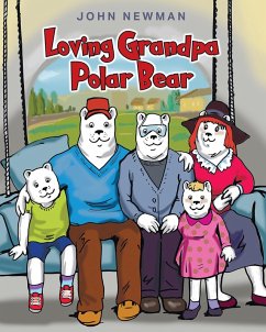 Loving Grandpa Polar Bear (eBook, ePUB) - Newman John Loving Grandpa Polar Bear (eBook, ePUB) - Newman John