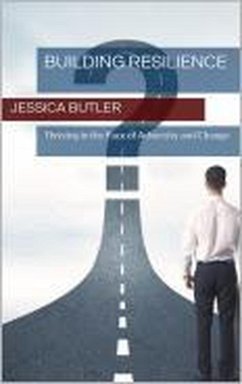 Building Resilience: Thriving in the Face of Adversity and Change (eBook, ePUB) - Butler, Jessica