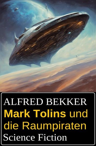 Mark Tolins und die Raumpiraten: Science Fiction (eBook, ePUB) Mark Tolins und die Raumpiraten: Science Fiction (eBook, ePUB)