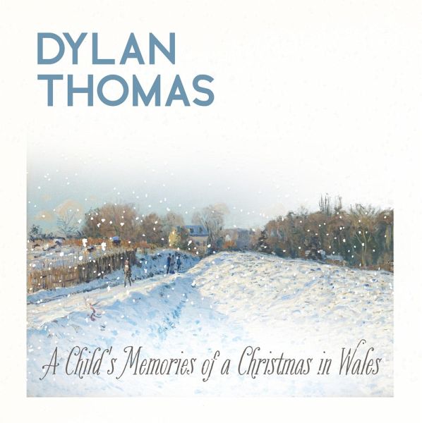 Dylan Thomas' A Child's Memories of a Christmas in Wales (eBook, ePUB) Dylan Thomas' A Child's Memories of a Christmas in Wales (eBook, ePUB)