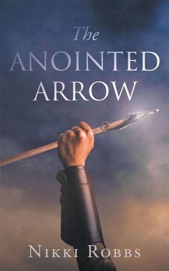 The Anointed Arrow (eBook, ePUB) - Robbs, Nikki The Anointed Arrow (eBook, ePUB) - Robbs, Nikki