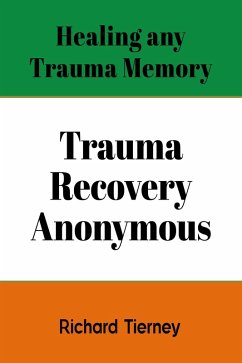 Healing any Trauma Memory (eBook, ePUB) - Tierney, Richard